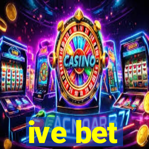 ive bet